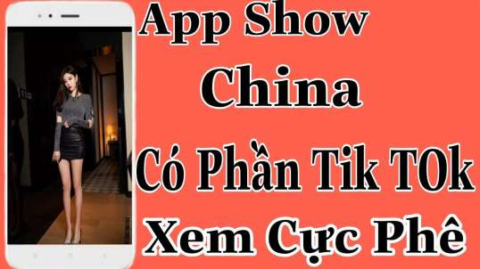 App show china có kèm Tik Tok xem bao phê luôn
